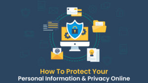 How To Protect Your Personal Information Privacy Online